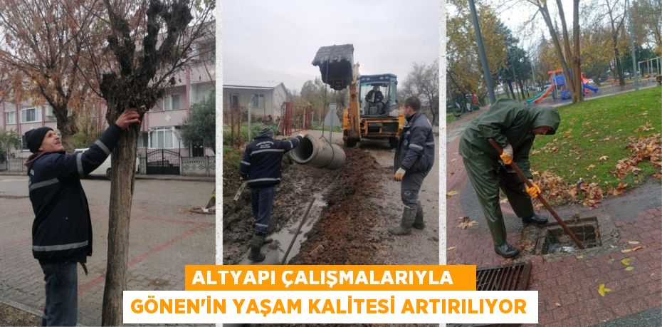 ALTYAPI ÇALIŞMALARIYLA   GÖNEN’İN YAŞAM KALİTESİ ARTIRILIYOR