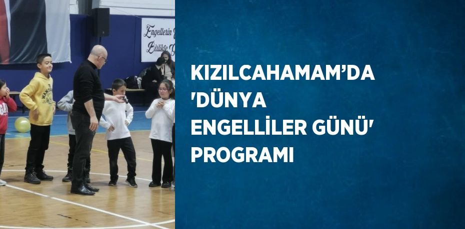 KIZILCAHAMAM’DA 'DÜNYA ENGELLİLER GÜNÜ' PROGRAMI