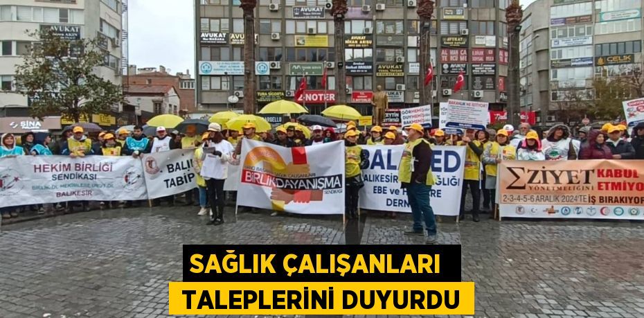 SAĞLIK ÇALIŞANLARI   TALEPLERİNİ DUYURDU