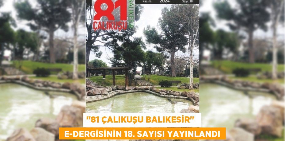 "81 ÇALIKUŞU BALIKESİR"   E-DERGİSİNİN 18. SAYISI YAYINLANDI