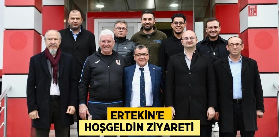 ERTEKİN’E   HOŞGELDİN ZİYARETİ