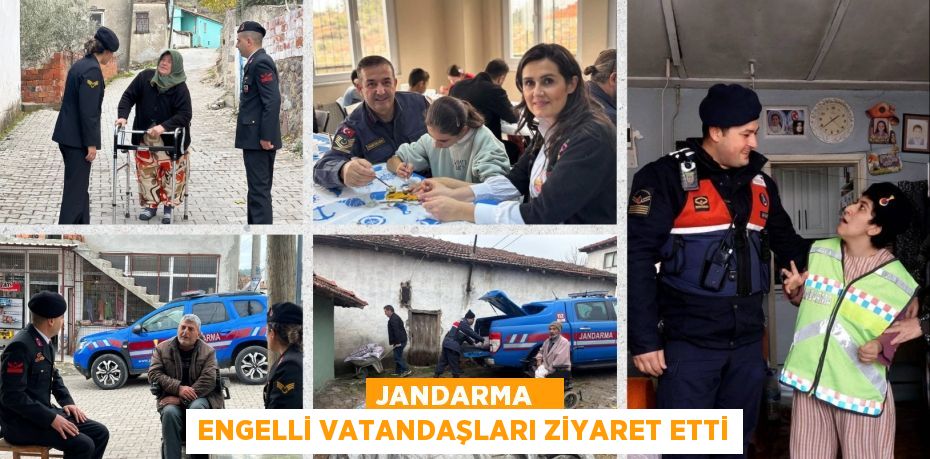 JANDARMA   ENGELLİ VATANDAŞLARI ZİYARET ETTİ