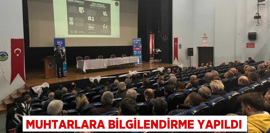 MUHTARLARA BİLGİLENDİRME YAPILDI