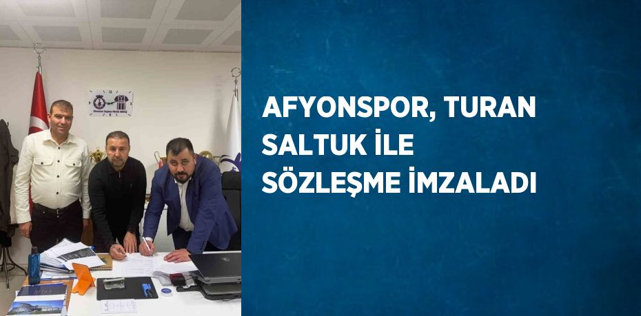 AFYONSPOR, TURAN SALTUK İLE SÖZLEŞME İMZALADI