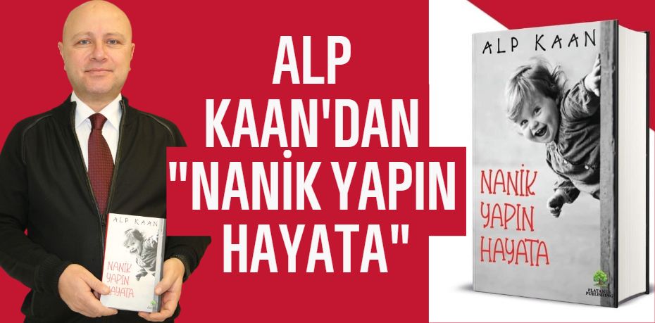 ALP KAAN'DAN  "NANİK YAPIN HAYATA"