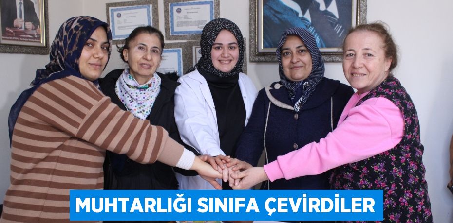 Muhtarlığı sınıfa çevirdiler