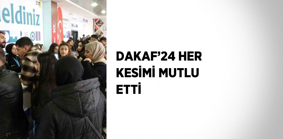 DAKAF’24 HER KESİMİ MUTLU ETTİ