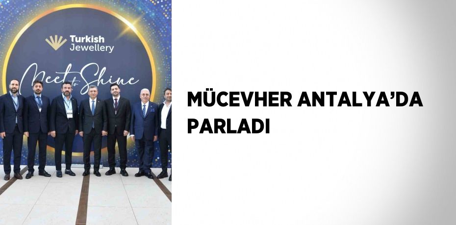 MÜCEVHER ANTALYA’DA PARLADI