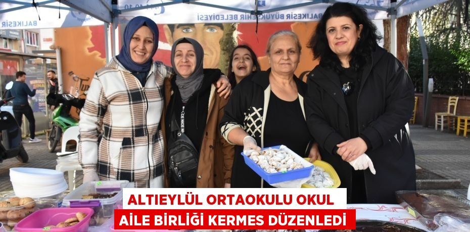 ALTIEYLÜL ORTAOKULU OKUL  AİLE BİRLİĞİ KERMES DÜZENLEDİ