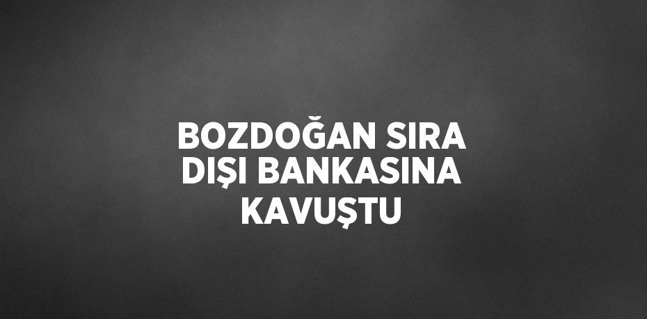 BOZDOĞAN SIRA DIŞI BANKASINA KAVUŞTU