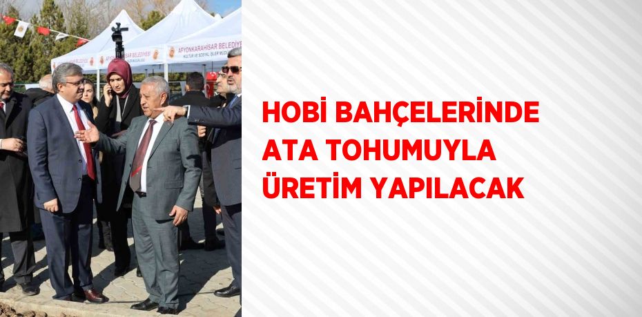 HOBİ BAHÇELERİNDE ATA TOHUMUYLA ÜRETİM YAPILACAK