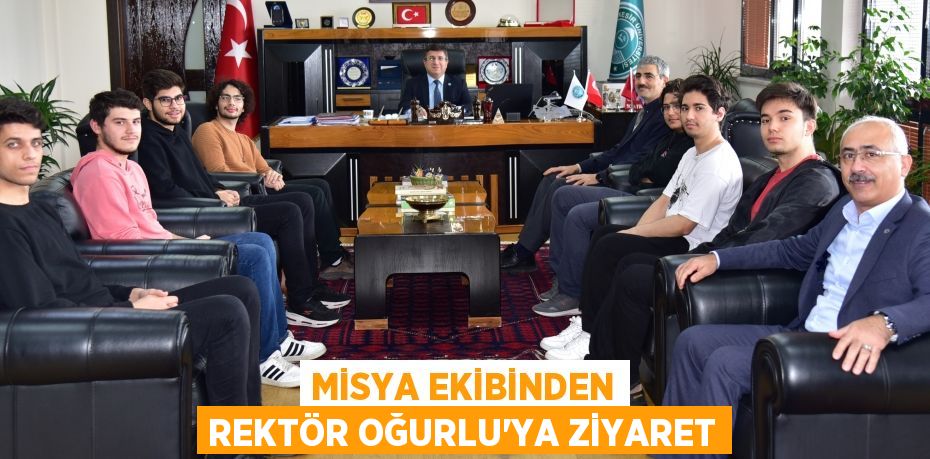 MİSYA EKİBİNDEN REKTÖR OĞURLU’YA ZİYARET