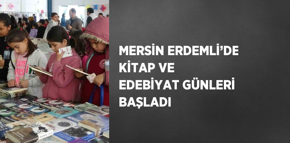 MERSİN ERDEMLİ’DE KİTAP VE EDEBİYAT GÜNLERİ BAŞLADI