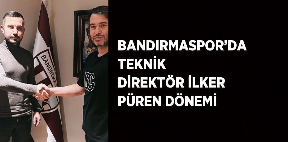 BANDIRMASPOR’DA TEKNİK DİREKTÖR İLKER PÜREN DÖNEMİ