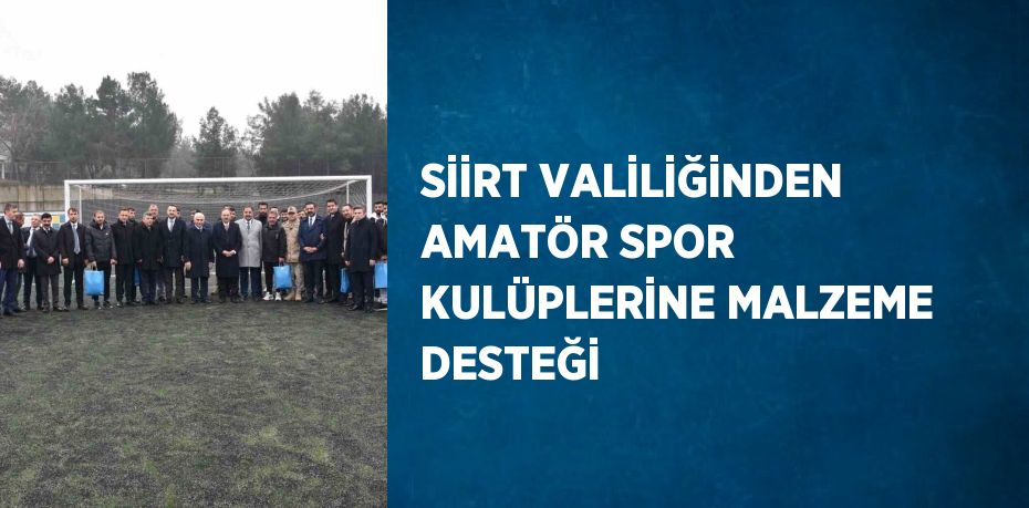 SİİRT VALİLİĞİNDEN AMATÖR SPOR KULÜPLERİNE MALZEME DESTEĞİ