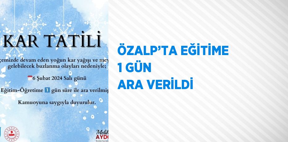 ÖZALP’TA EĞİTİME 1 GÜN ARA VERİLDİ