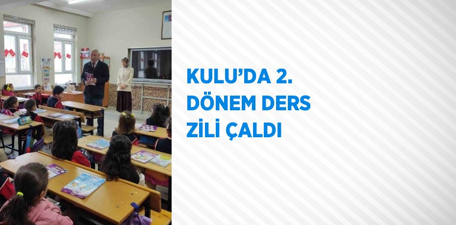 KULU’DA 2. DÖNEM DERS ZİLİ ÇALDI