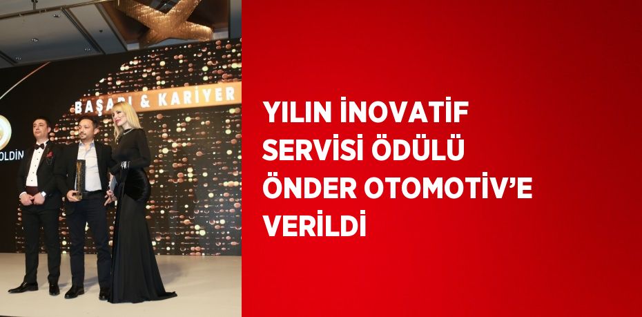 YILIN İNOVATİF SERVİSİ ÖDÜLÜ ÖNDER OTOMOTİV’E VERİLDİ