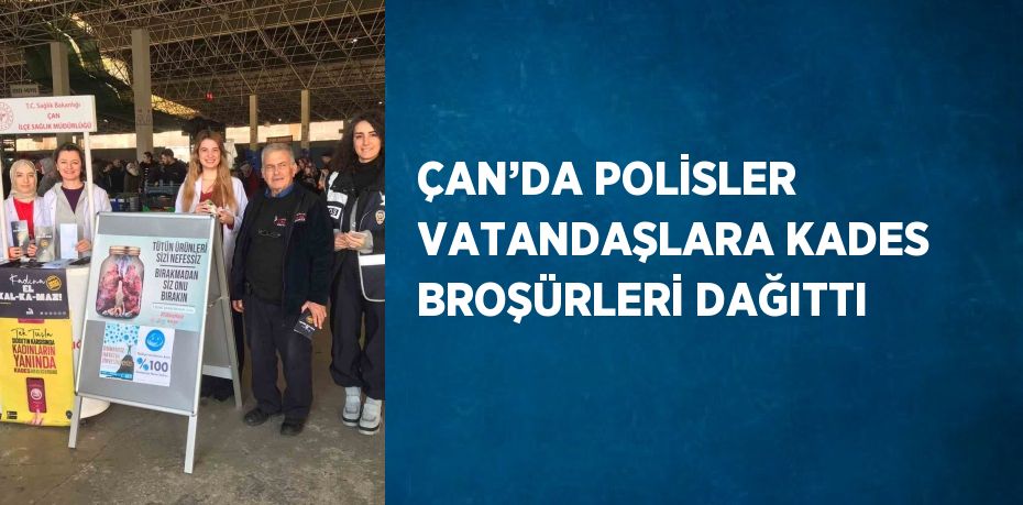 ÇAN’DA POLİSLER VATANDAŞLARA KADES BROŞÜRLERİ DAĞITTI