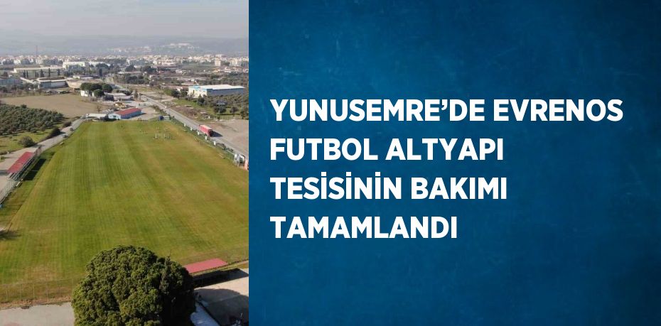 YUNUSEMRE’DE EVRENOS FUTBOL ALTYAPI TESİSİNİN BAKIMI TAMAMLANDI