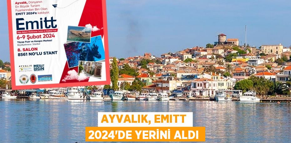 AYVALIK, EMITT 2024’DE YERİNİ ALDI