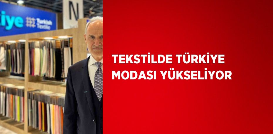 TEKSTİLDE TÜRKİYE MODASI YÜKSELİYOR