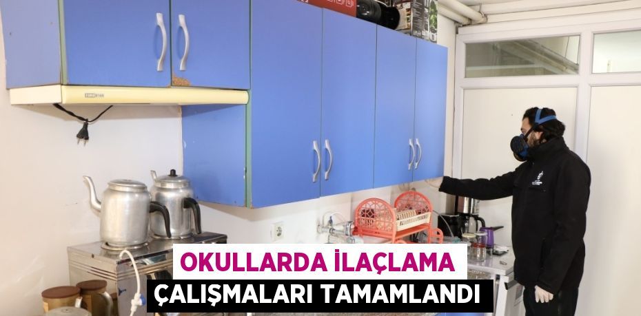 OKULLARDA İLAÇLAMA ÇALIŞMALARI TAMAMLANDI