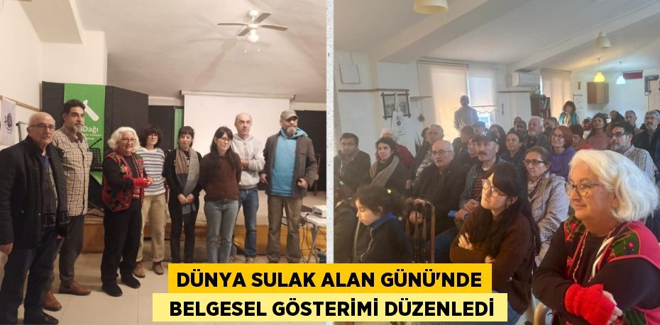 DÜNYA SULAK ALAN GÜNÜ'NDE   BELGESEL GÖSTERİMİ DÜZENLEDİ