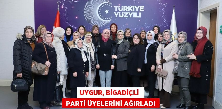 UYGUR, BİGADİÇLİ   PARTİ ÜYELERİNİ AĞIRLADI