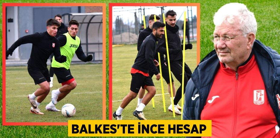 BALKES’TE İNCE HESAP