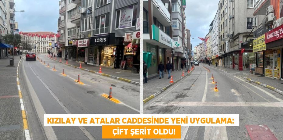 KIZILAY VE ATALAR CADDESİNDE YENİ UYGULAMA:     ÇİFT ŞERİT OLDU!