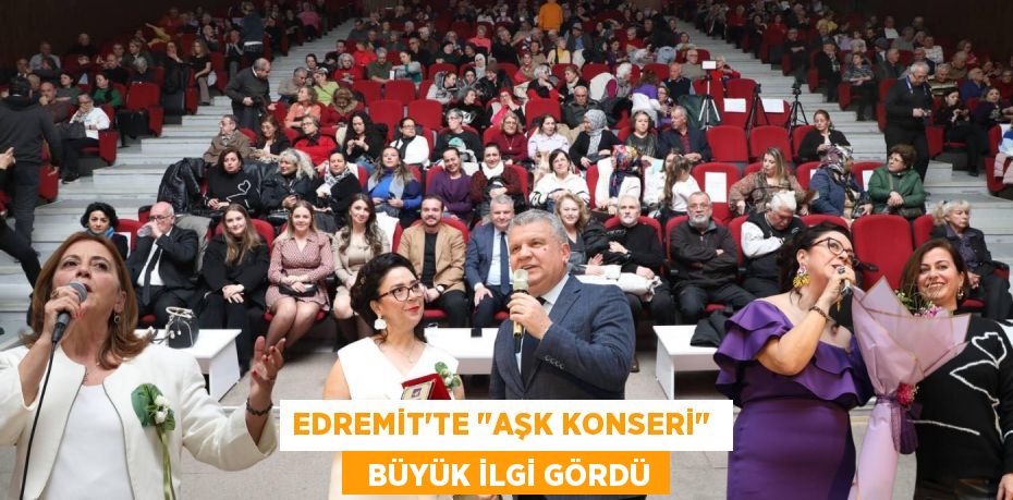 EDREMİT'TE "AŞK KONSERİ"    BÜYÜK İLGİ GÖRDÜ