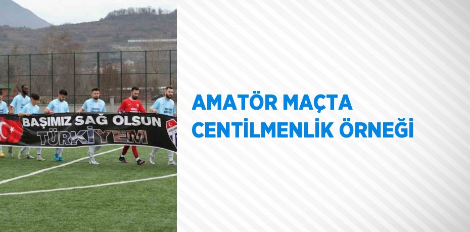 AMATÖR MAÇTA CENTİLMENLİK ÖRNEĞİ