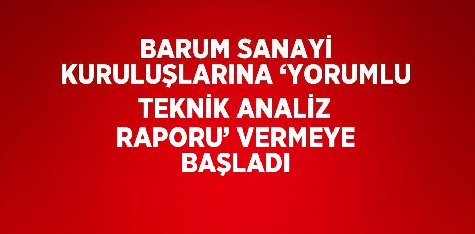 BARUM SANAYİ KURULUŞLARINA ‘YORUMLU TEKNİK ANALİZ RAPORU’ VERMEYE BAŞLADI