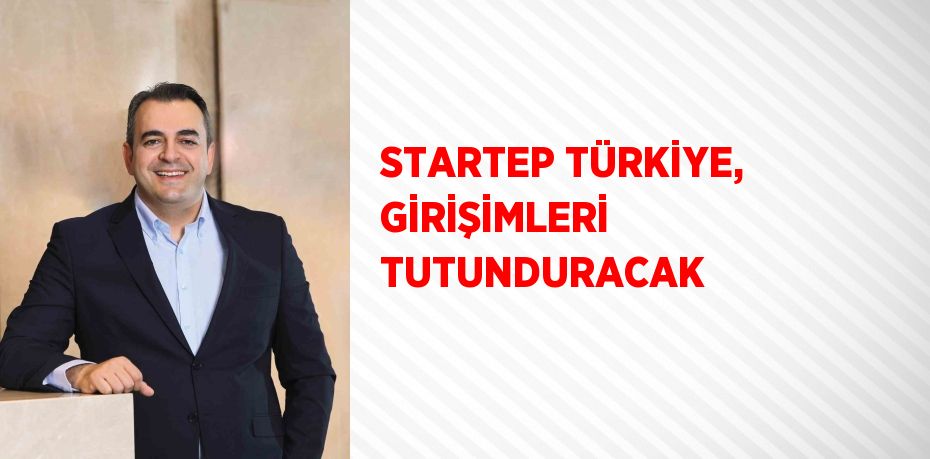 STARTEP TÜRKİYE, GİRİŞİMLERİ TUTUNDURACAK