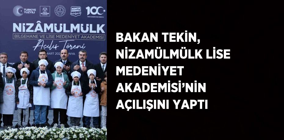 BAKAN TEKİN, NİZAMÜLMÜLK LİSE MEDENİYET AKADEMİSİ’NİN AÇILIŞINI YAPTI