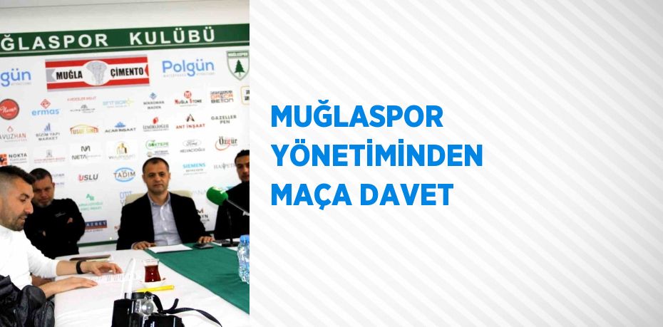 MUĞLASPOR YÖNETİMİNDEN MAÇA DAVET