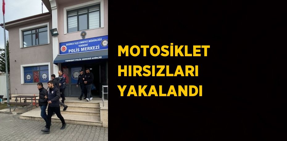 MOTOSİKLET HIRSIZLARI YAKALANDI