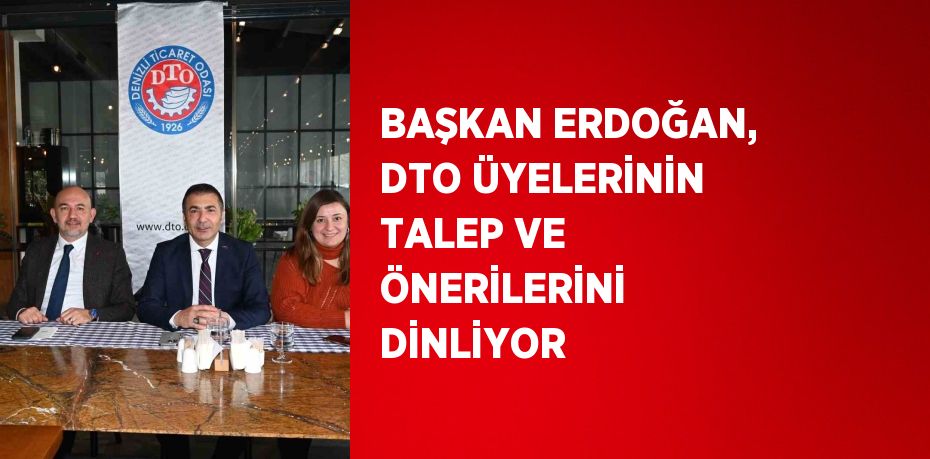 BAŞKAN ERDOĞAN, DTO ÜYELERİNİN TALEP VE ÖNERİLERİNİ DİNLİYOR