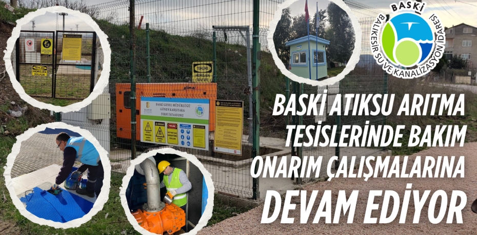 BASKİ ATIKSU ARITMA TESİSLERİNDE BAKIM ONARIM ÇALIŞMALARINA DEVAM EDİYOR