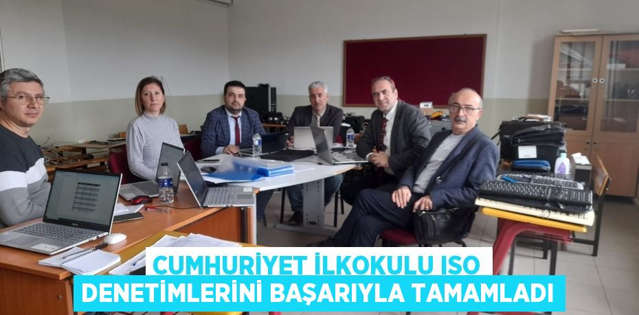 CUMHURİYET İLKOKULU ISO DENETİMLERİNİ BAŞARIYLA TAMAMLADI