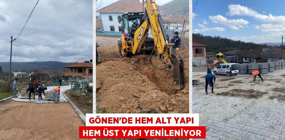 GÖNEN’DE HEM ALT YAPI HEM ÜST YAPI YENİLENİYOR