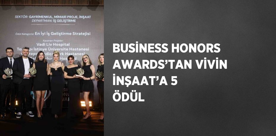 BUSİNESS HONORS AWARDS’TAN VİVİN İNŞAAT’A 5 ÖDÜL