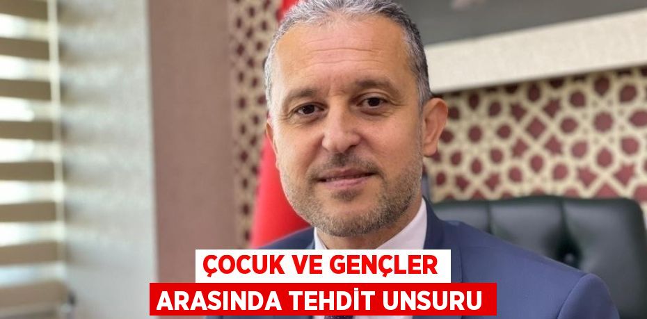 ÇOCUK VE GENÇLER ARASINDA TEHDİT UNSURU