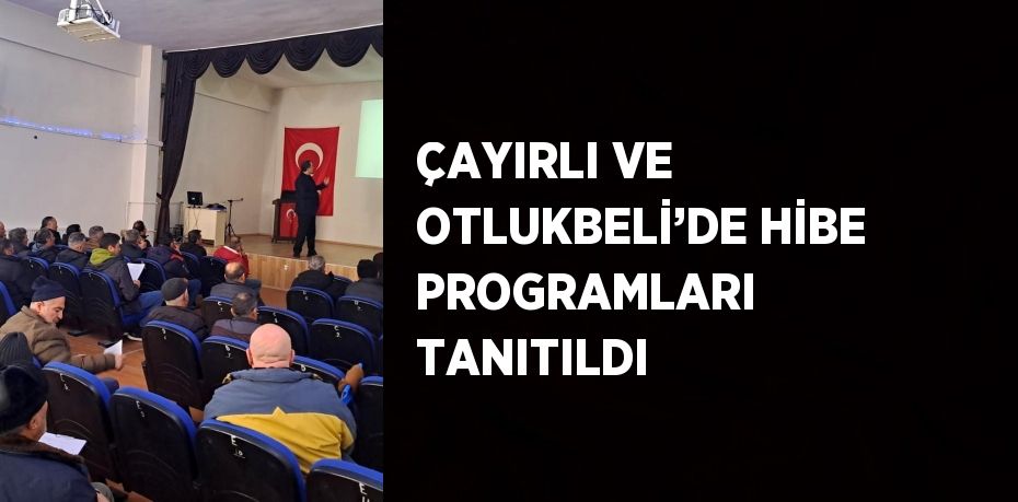 ÇAYIRLI VE OTLUKBELİ’DE HİBE PROGRAMLARI TANITILDI