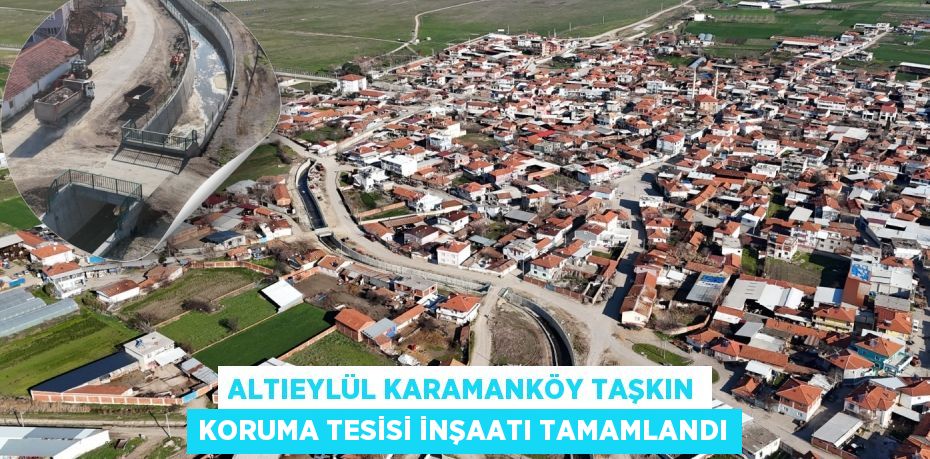 ALTIEYLÜL KARAMANKÖY TAŞKIN KORUMA TESİSİ İNŞAATI TAMAMLANDI