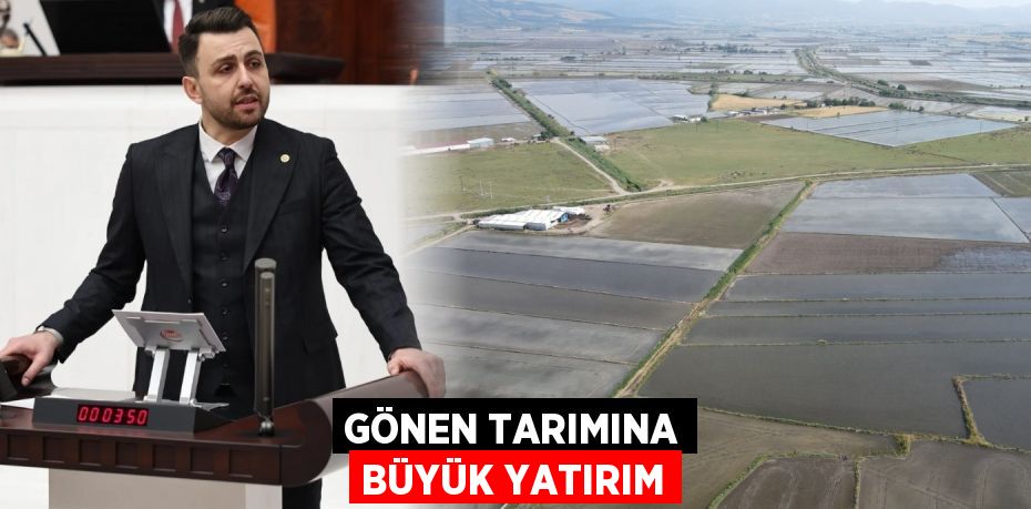 GÖNEN TARIMINA BÜYÜK YATIRIM