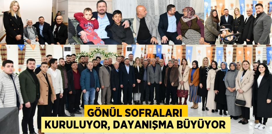 GÖNÜL SOFRALARI KURULUYOR, DAYANIŞMA BÜYÜYOR