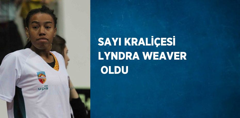 SAYI KRALİÇESİ LYNDRA WEAVER  OLDU