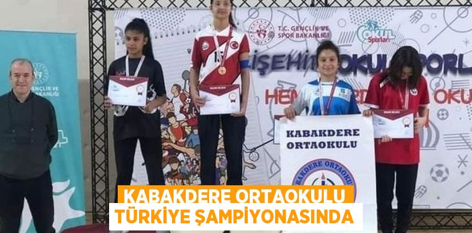 KABAKDERE ORTAOKULU TÜRKİYE ŞAMPİYONASINDA